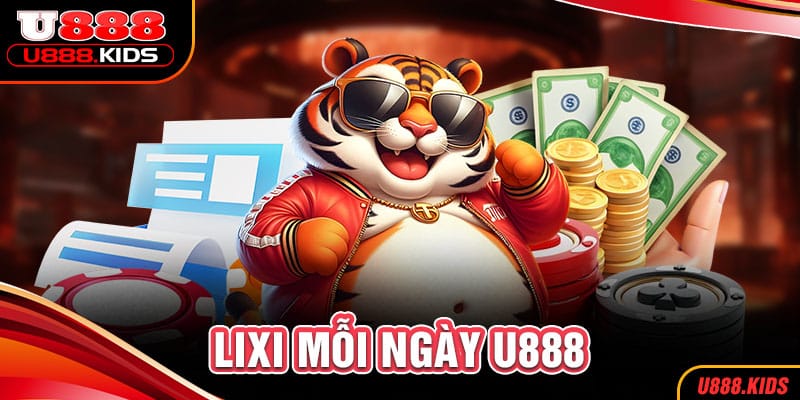 Lixi mỗi ngày U888