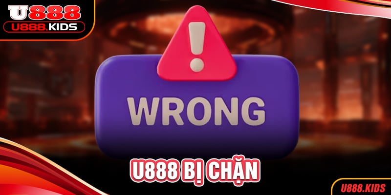 U888 bị chặn